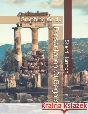 Presentation Of Regards: Graphing Grids Sherri Lynne Harmon 9781671492707 Independently Published - książka