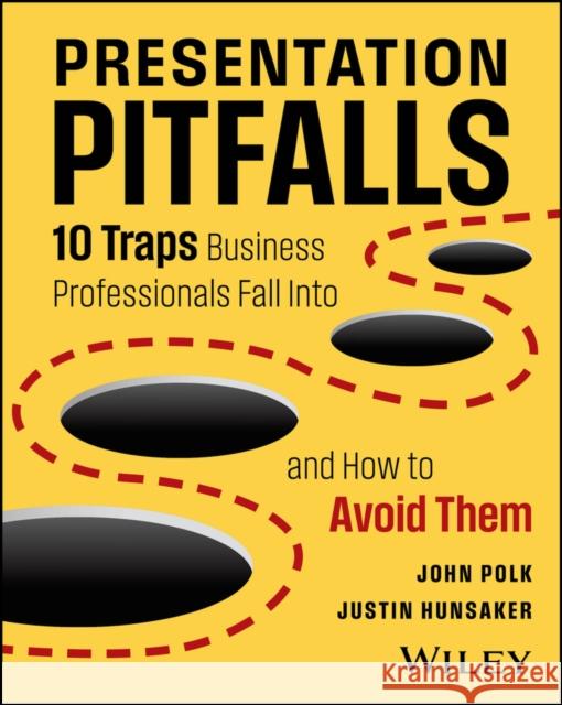 Presentation Pitfalls: Ten Traps of Presenters and How to Avoid Them Justin (John Polk & Associates, VA) Hunsaker 9781394345991 Wiley - książka