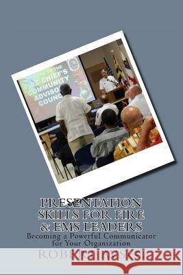 Presentation Skills for Fire & EMS Leaders: Becoming a Powerful Communicator for Your Organization MR Robert P. Avsec 9781482537239 Createspace - książka