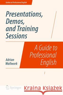 Presentations, Demos, and Training Sessions: A Guide to Professional English Wallwork, Adrian 9781493906437 Springer - książka