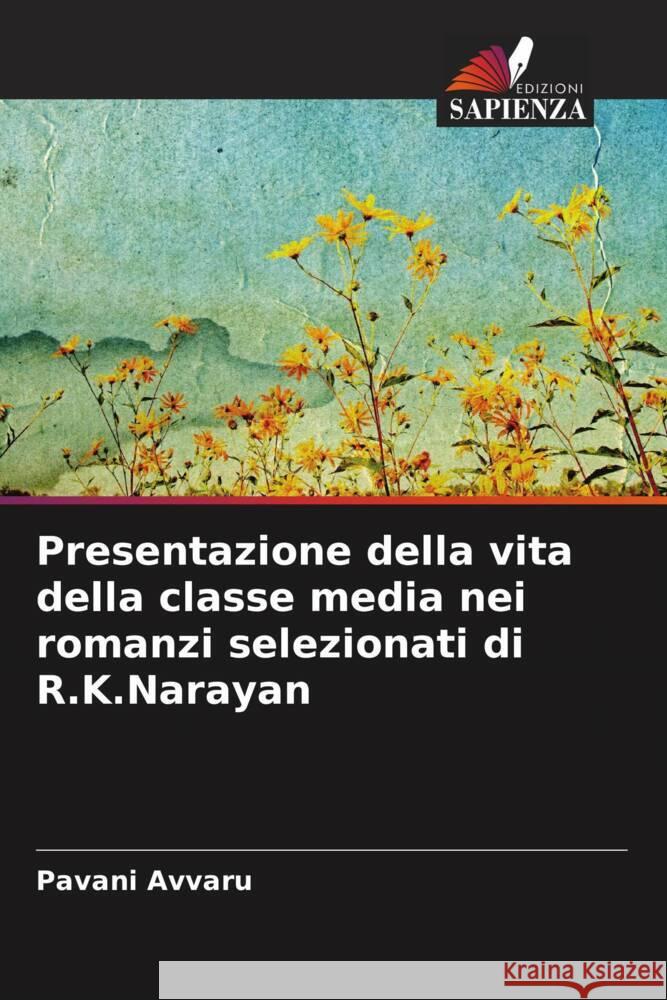 Presentazione della vita della classe media nei romanzi selezionati di R.K.Narayan Avvaru, Pavani 9786206618829 Edizioni Sapienza - książka