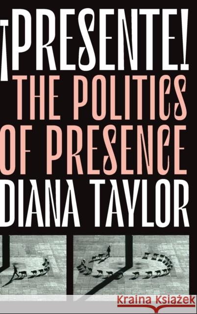 ¡Presente!: The Politics of Presence Taylor, Diana 9781478008552 Duke University Press - książka