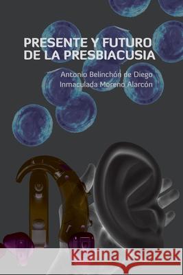 Presente y futuro de la presbiacusia Antonio Belincho Inmaculada Moren 9781291335453 Lulu.com - książka