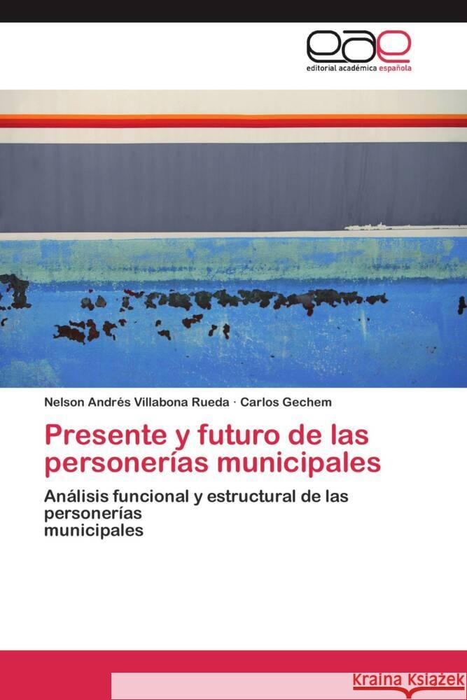 Presente y futuro de las personerías municipales : Análisis funcional y estructural de las personerías municipales Villabona Rueda, Nelson Andrés; Gechem, Carlos 9783659043833 Editorial Académica Española - książka