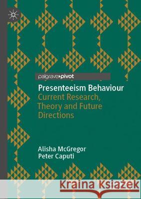 Presenteeism Behaviour: Current Research, Theory and Future Directions Alisha McGregor Peter Caputi  9783030972653 Springer Nature Switzerland AG - książka