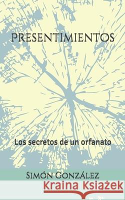 Presentimientos: Los secretos de un orfanato Simón González 9798546834067 Independently Published - książka