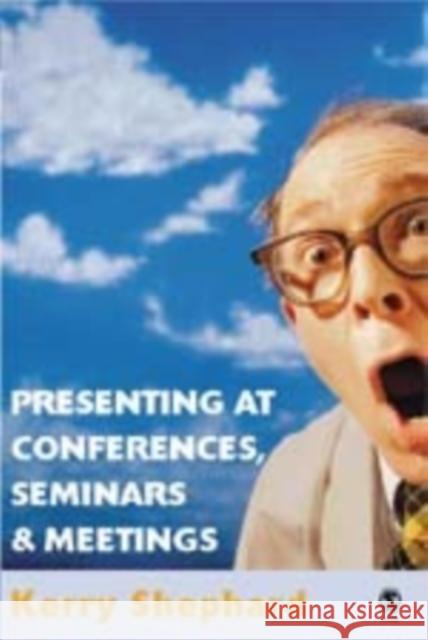 Presenting at Conferences, Seminars and Meetings Kerry Shephard 9781412903424 Sage Publications - książka