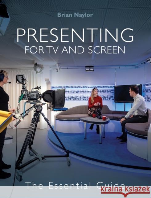 Presenting for TV and Screen: The Essential Guide Brian Naylor 9781785009518 The Crowood Press Ltd - książka