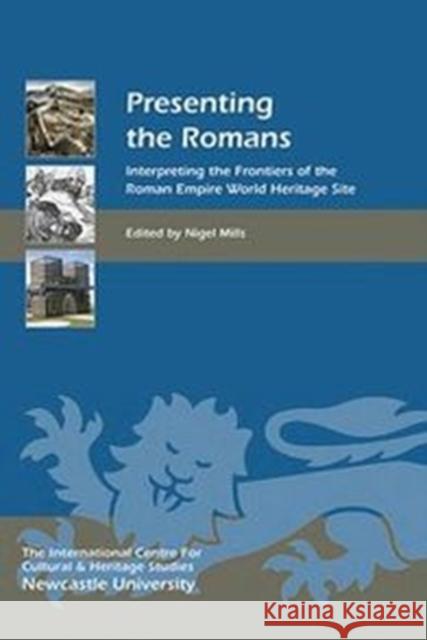 Presenting the Romans: Interpreting the Frontiers of the Roman Empire World Heritage Site Mills, Nigel 9781843838470  - książka