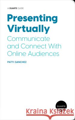 Presenting Virtually: Communicate and Connect with Online Audiences Patti Sanchez 9781646870738 Duarte Press - książka