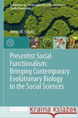 Presentist Social Functionalism: Bringing Contemporary Evolutionary Biology to the Social Sciences Armin W. Schulz 9783031948329 Springer - książka