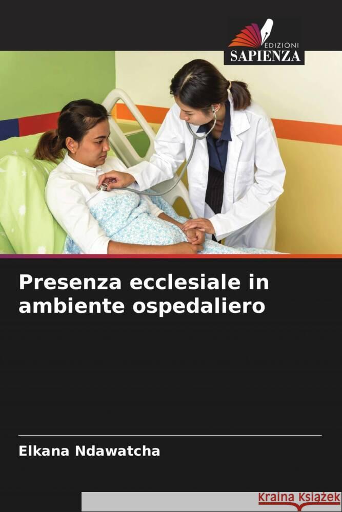 Presenza ecclesiale in ambiente ospedaliero Ndawatcha, Elkana 9786204302317 Edizioni Sapienza - książka