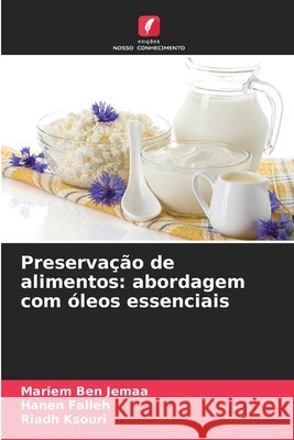 Preservação de alimentos: abordagem com óleos essenciais Ben Jemaa, Mariem, Falleh, Hanen, Ksouri, Riadh 9786208858803 Edições Nosso Conhecimento - książka
