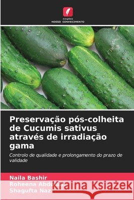 Preservação pós-colheita de Cucumis sativus através de irradiação gama Bashir, Naila, Abdullah, Roheena, Naz, Shagufta 9786209303524 Edições Nosso Conhecimento - książka