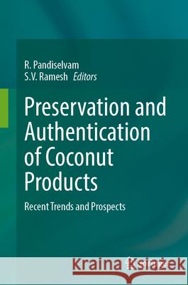 Preservation and Authentication of Coconut Products: Recent Trends and Prospects R. Pandiselvam S. V. Ramesh 9783031646522 Springer - książka