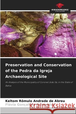Preservation and Conservation of the Pedra da Igreja Archaeological Site Rômulo Andrade de Abreu, Keltom, Gonçalves Fernandes, Flávia 9783639853704 Our Knowledge Publishing - książka