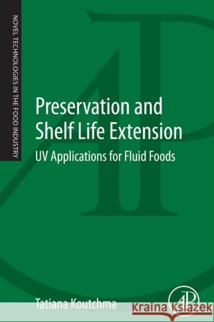 Preservation and Shelf Life Extension: UV Applications for Fluid Foods Tatiana Koutchma (Guelph Food Research Center, Agriculture and AgriFood Canada, Guelph, Ontario, Canada) 9780124166219 Elsevier Science Publishing Co Inc - książka