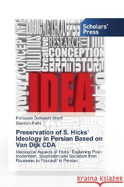 Preservation of S. Hicks' Ideology in Persian Based on Van Dijk CDA : Ideological Aspects of Hicks' 'Explaining Post-modernism, Skepticism and Socialism from Rousseau to Foucault' in Persian Dehbashi Sharif, Forouzan; Fathi, Saeideh 9786202302128 Scholar's Press - książka