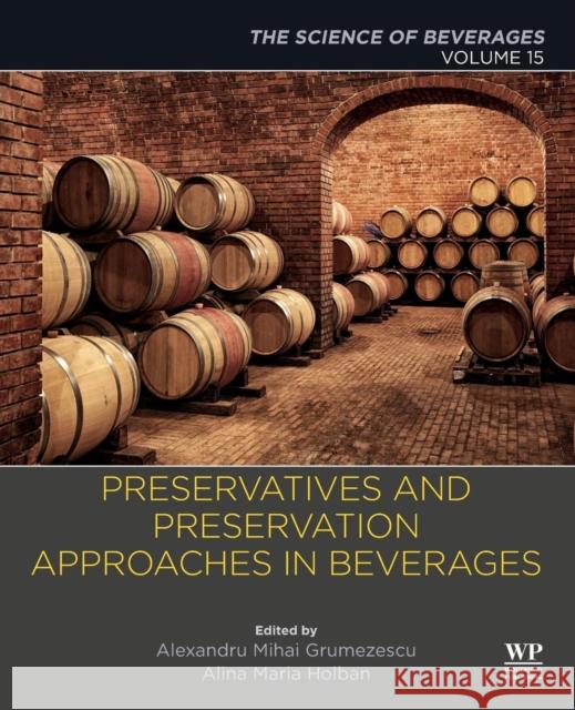 Preservatives and Preservation Approaches in Beverages: Volume 15: The Science of Beverages Alexandru Grumezescu Alina-Maria Holban 9780128166857 Academic Press - książka