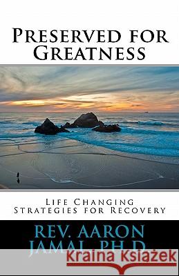 Preserved for Greatness: Life Changing Strategies for Recovery Rev Aaron Jama 9781460979679 Createspace - książka