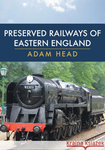 Preserved Railways of Eastern England Adam Head 9781445697383 Amberley Publishing - książka