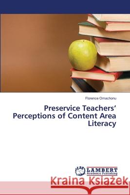 Preservice Teachers' Perceptions of Content Area Literacy Omachonu Florence 9783659480034 LAP Lambert Academic Publishing - książka