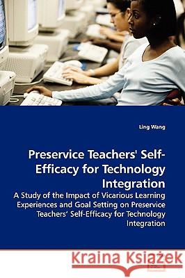 Preservice Teachers' Self-Efficacy for Technology Integration Ling Wang 9783639142297 VDM Verlag - książka