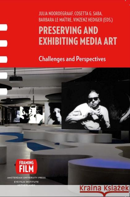 Preserving and Exhibiting Media Art: Challenges and Perspectives Noordegraaf, Julia 9789089642912 Amsterdam University Press - książka