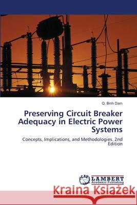 Preserving Circuit Breaker Adequacy in Electric Power Systems Dam, Q. Binh 9786208483173 LAP Lambert Academic Publishing - książka