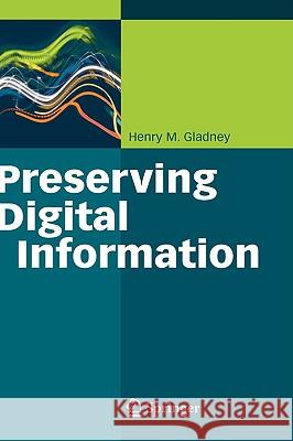 Preserving Digital Information Henry M. Gladney 9783540378860 SPRINGER-VERLAG BERLIN AND HEIDELBERG GMBH &  - książka