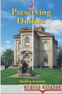 Preserving Dundas: Building Memories One Picture at a Time Barbara a. Fanson 9781989361016 Sterling Education Centre Inc. - książka