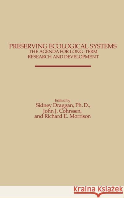 Preserving Ecological Systems: The Agenda for Long-Term Research and Development Cohrssen, John J. 9780275923372 Praeger Publishers - książka