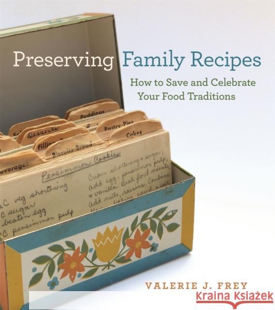 Preserving Family Recipes: How to Save and Celebrate Your Food Traditions Valerie J. Frey 9780820330631 University of Georgia Press - książka