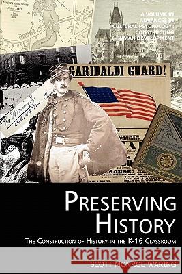 Preserving History: The Construction of History in the K-16 Classroom Waring, Scott Monroe 9781617353819 Information Age Publishing - książka