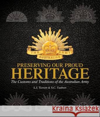 Preserving Our Proud Heritage: The Customs and Traditions of the Australian Army Leslie Terrett Stephen Taubert 9781925275544 Big Sky Publishing - książka