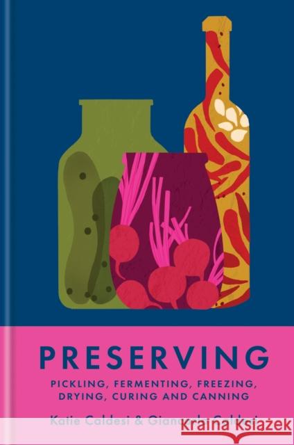 Preserving: Pickling, fermenting, freezing, drying, curing and canning Katie Caldesi 9781804192405 Octopus Publishing Group - książka