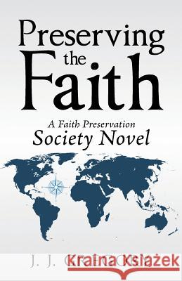 Preserving the Faith: A Faith Preservation Society Novel J. J. Gregory 9781512775839 WestBow Press - książka