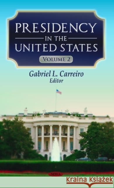 Presidency in the United States: Volume 2 Gabriel L Carreiro 9781619429710 Nova Science Publishers Inc - książka