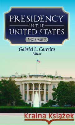 Presidency in the United States: Volume 7 Gabriel L Carreiro 9781634838917 Nova Science Publishers Inc - książka