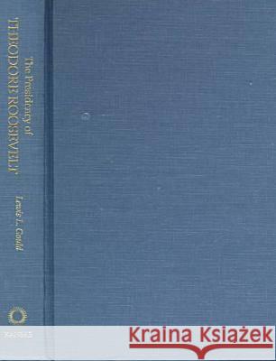 Presidency of T. Roosevelt Lewis L. Gould Donald R. McCoy Clifford S. Griffin 9780700604357 University Press of Kansas - książka