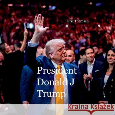 President Donald J Trump Eric Thomsen 9783695144235 Bod - Books on Demand - książka