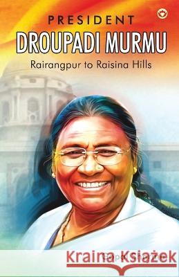 President Droupadi Murmu Rairangpur to Raisina Hills Gopal Sharma   9789355996671 Diamond Books - książka