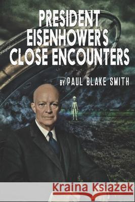 President Eisenhower's Close Encounters Paul Blake Smith 9781645830382 Foundations Book Publishing - książka