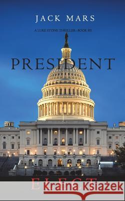 President Elect (A Luke Stone Thriller-Book 5) Mars, Jack 9781632919182 Jack Mars - książka