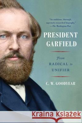 President Garfield: From Radical to Unifier Cw Goodyear 9781982146924 Simon & Schuster - książka