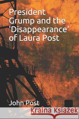 President Grump and the 'disappearance' of Laura Post John Post 9781723773686 Independently Published - książka