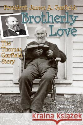 President James A. Garfield: Brotherly Love: The Thomas Garfield Story Kevin Scott Collier 9781544622712 Createspace Independent Publishing Platform - książka