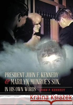 President John F. Kennedy & Marilyn Monroe's Son, in his own words John F Kennedy 9781642375206 Kilonova Press - książka