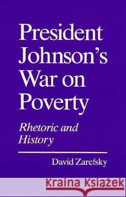 President Johnson's War on Poverty: Rhetoric and History David Zarefsky 9780817302665 University of Alabama Press - książka