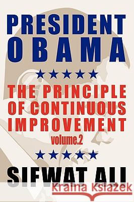 President Obama: & The Principle of Continuous Improvement - Volume 2 Ali, Sifwat 9781438956879 Authorhouse - książka